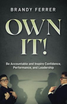 Own It Be Accountable and Inspire Confidence, Performance, and Leadership