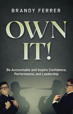 Own It Be Accountable and Inspire Confidence, Performance, and Leadership